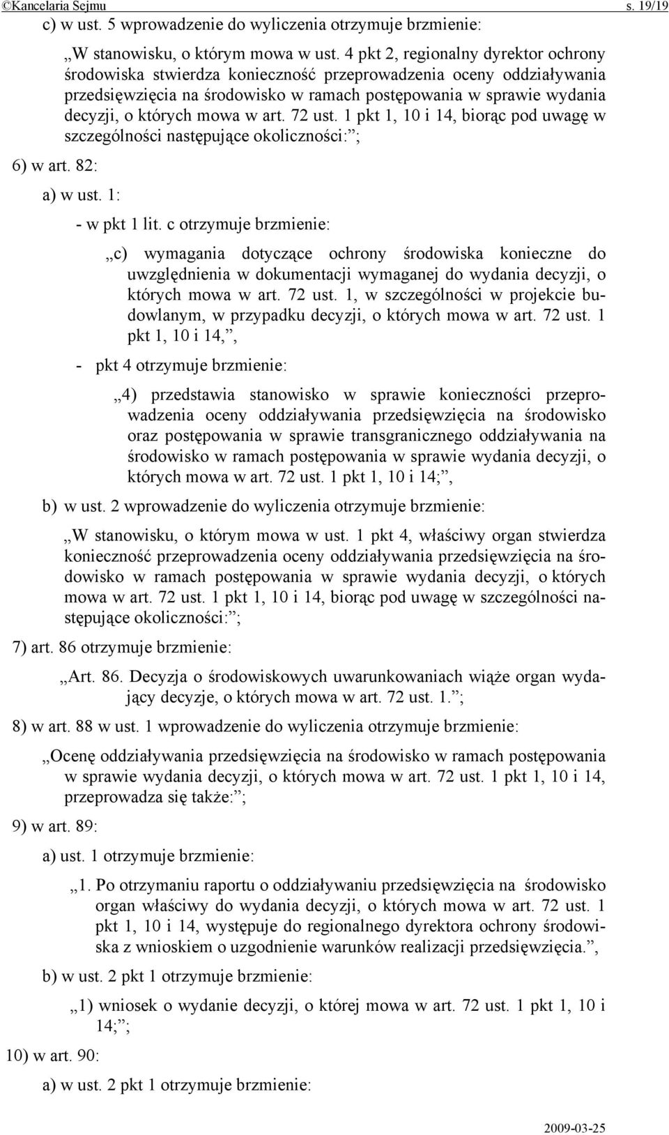 w art. 72 ust. 1 pkt 1, 10 i 14, biorąc pod uwagę w szczególności następujące okoliczności: ; 6) w art. 82: a) w ust. 1: - w pkt 1 lit.