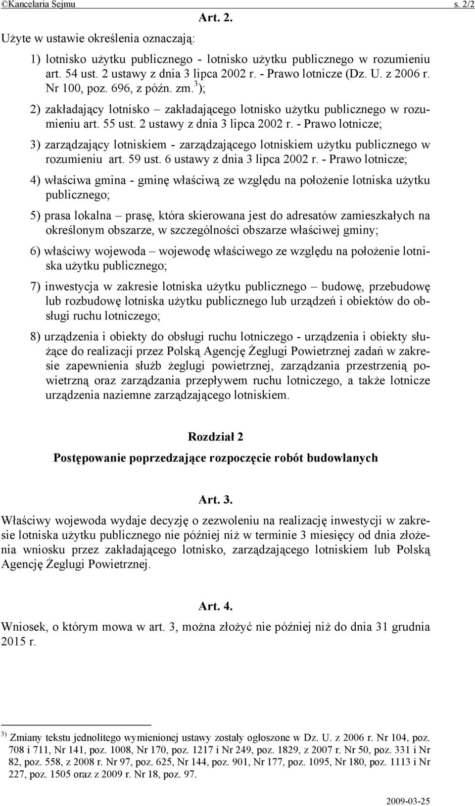 - Prawo lotnicze; 3) zarządzający lotniskiem - zarządzającego lotniskiem użytku publicznego w rozumieniu art. 59 ust. 6 ustawy z dnia 3 lipca 2002 r.