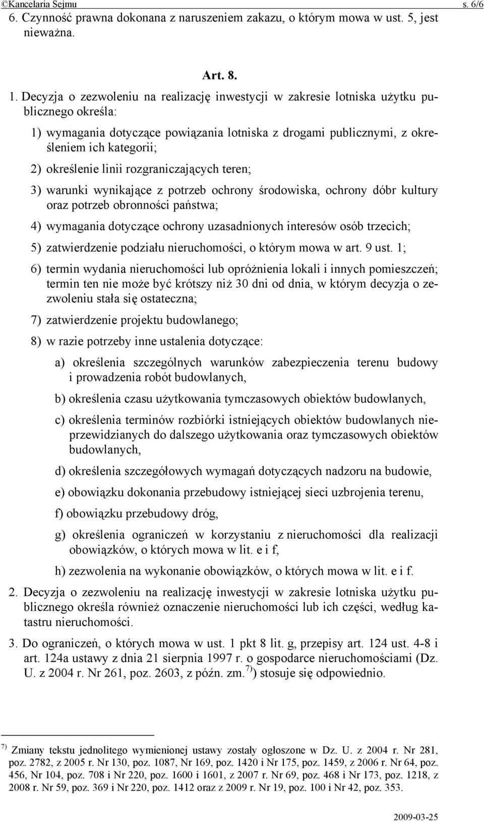 określenie linii rozgraniczających teren; 3) warunki wynikające z potrzeb ochrony środowiska, ochrony dóbr kultury oraz potrzeb obronności państwa; 4) wymagania dotyczące ochrony uzasadnionych