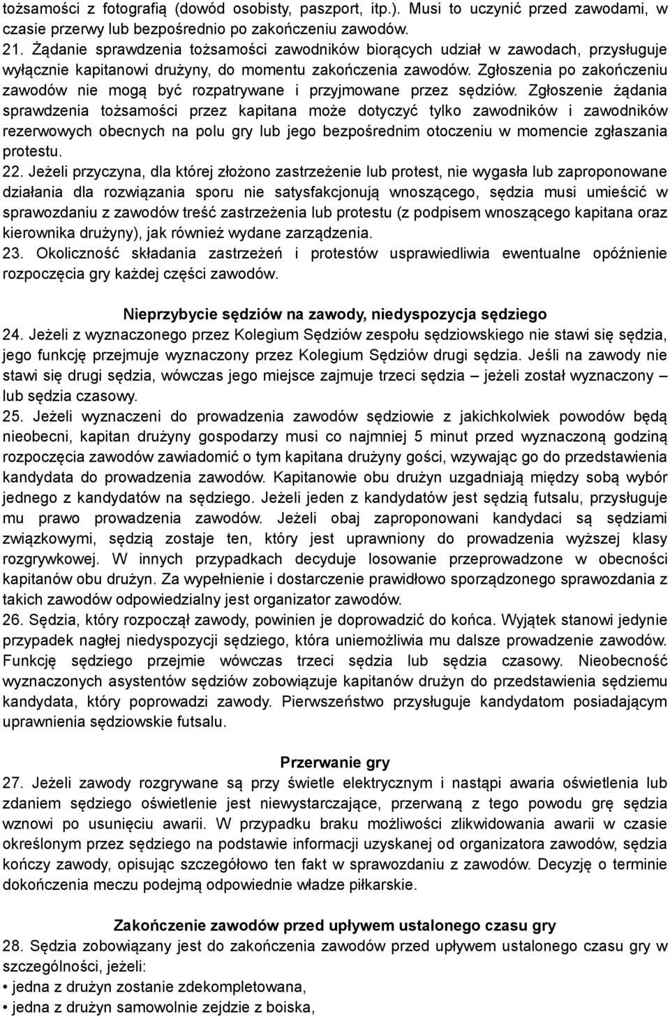 Zgłoszenia po zakończeniu zawodów nie mogą być rozpatrywane i przyjmowane przez sędziów.