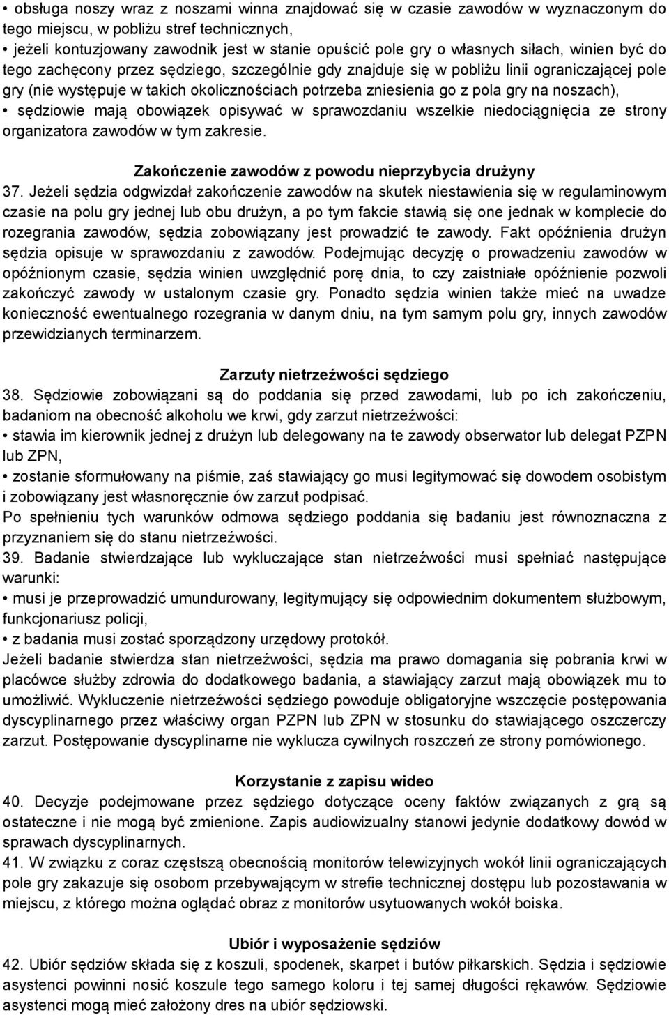 noszach), sędziowie mają obowiązek opisywać w sprawozdaniu wszelkie niedociągnięcia ze strony organizatora zawodów w tym zakresie. Zakończenie zawodów z powodu nieprzybycia drużyny 37.