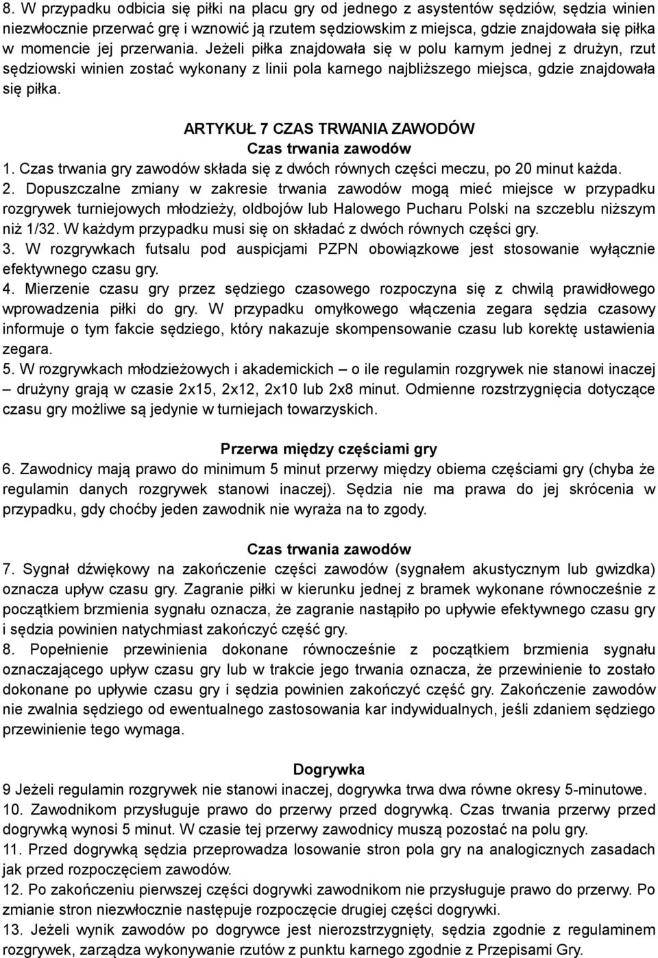 ARTYKUŁ 7 CZAS TRWANIA ZAWODÓW Czas trwania zawodów 1. Czas trwania gry zawodów składa się z dwóch równych części meczu, po 20