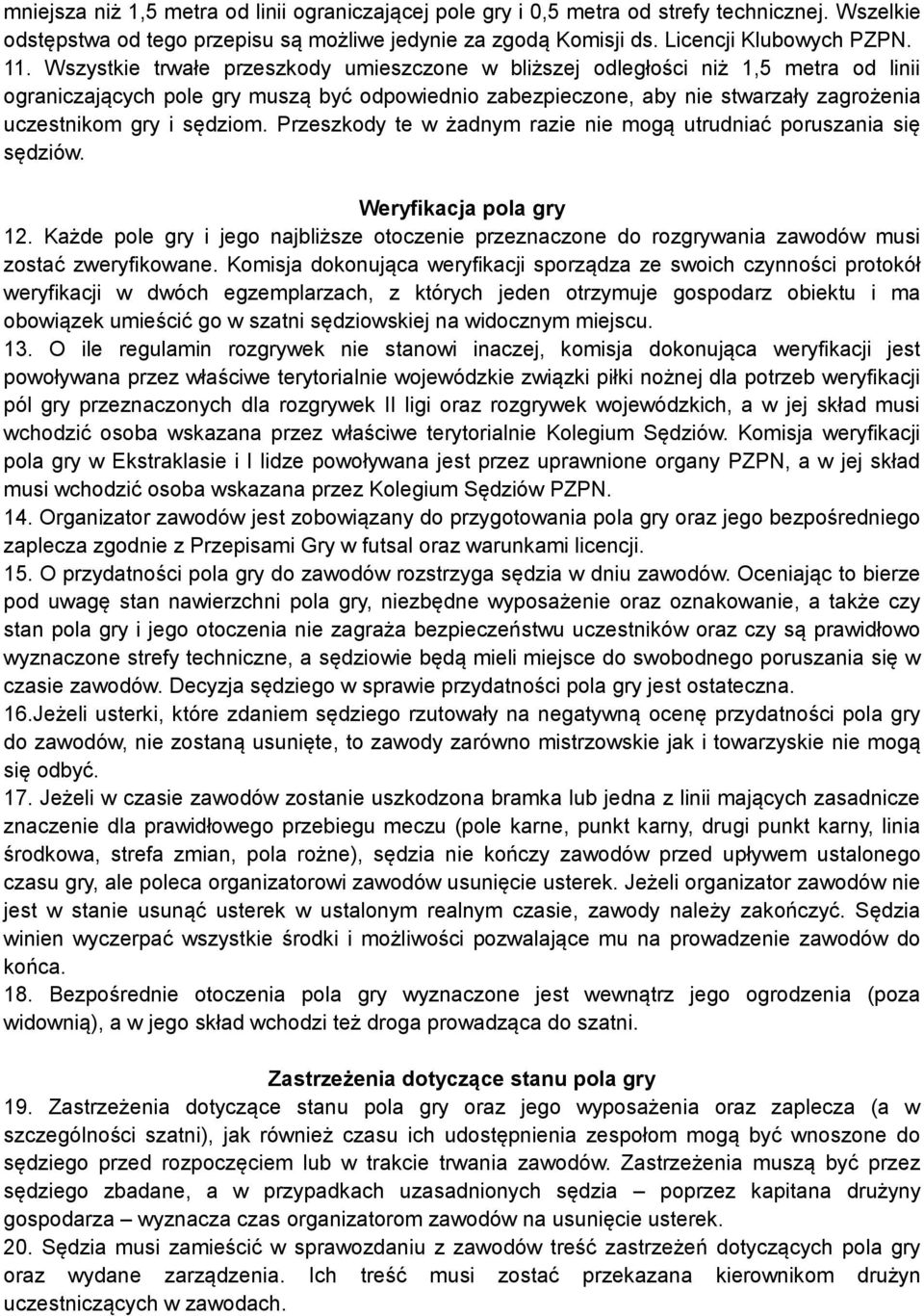sędziom. Przeszkody te w żadnym razie nie mogą utrudniać poruszania się sędziów. Weryfikacja pola gry 12.