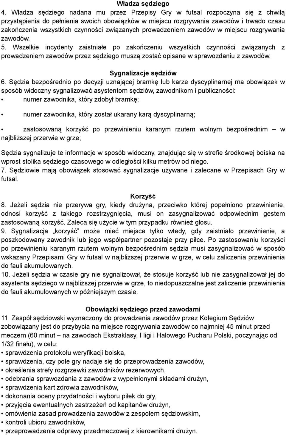 czynności związanych prowadzeniem zawodów w miejscu rozgrywania zawodów. 5.