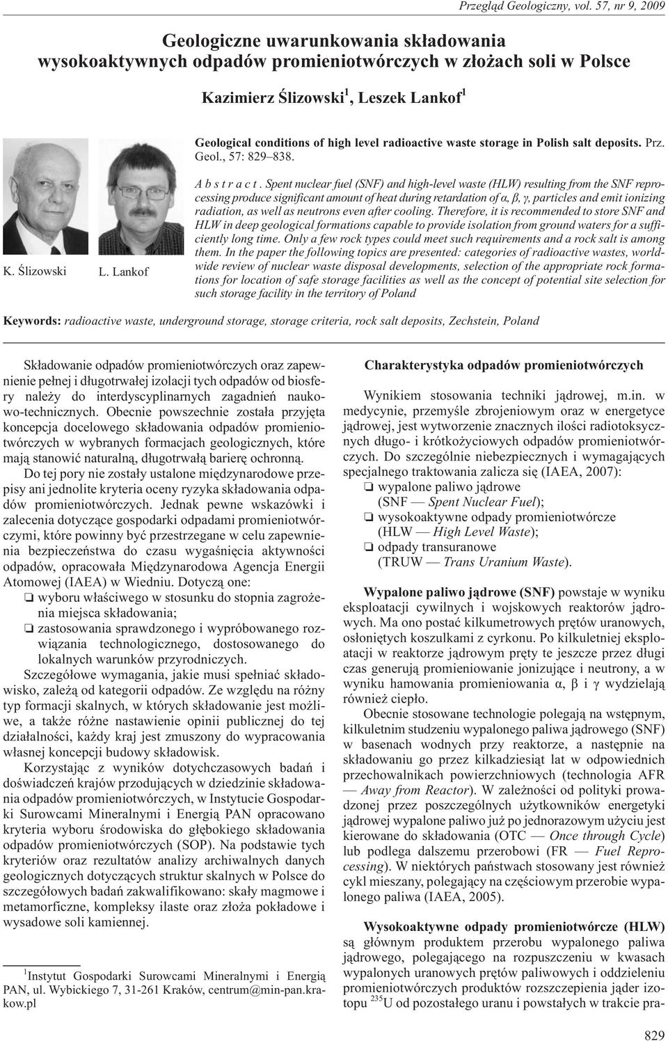 Spent nuclear fuel (SNF) and high-level waste (HLW) resulting from the SNF reprocessing produce significant amount of heat during retardation of á, â, ã, particles and emit ionizing radiation, as