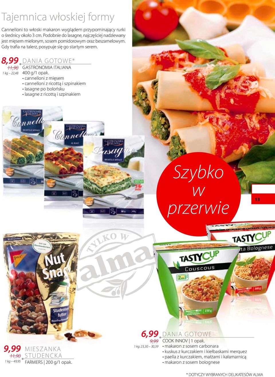 8,99 DANIA GOTOWE* 11,90 GASTRONOMIA ITALIANA 1 kg 22,48 400 g/1 opak.