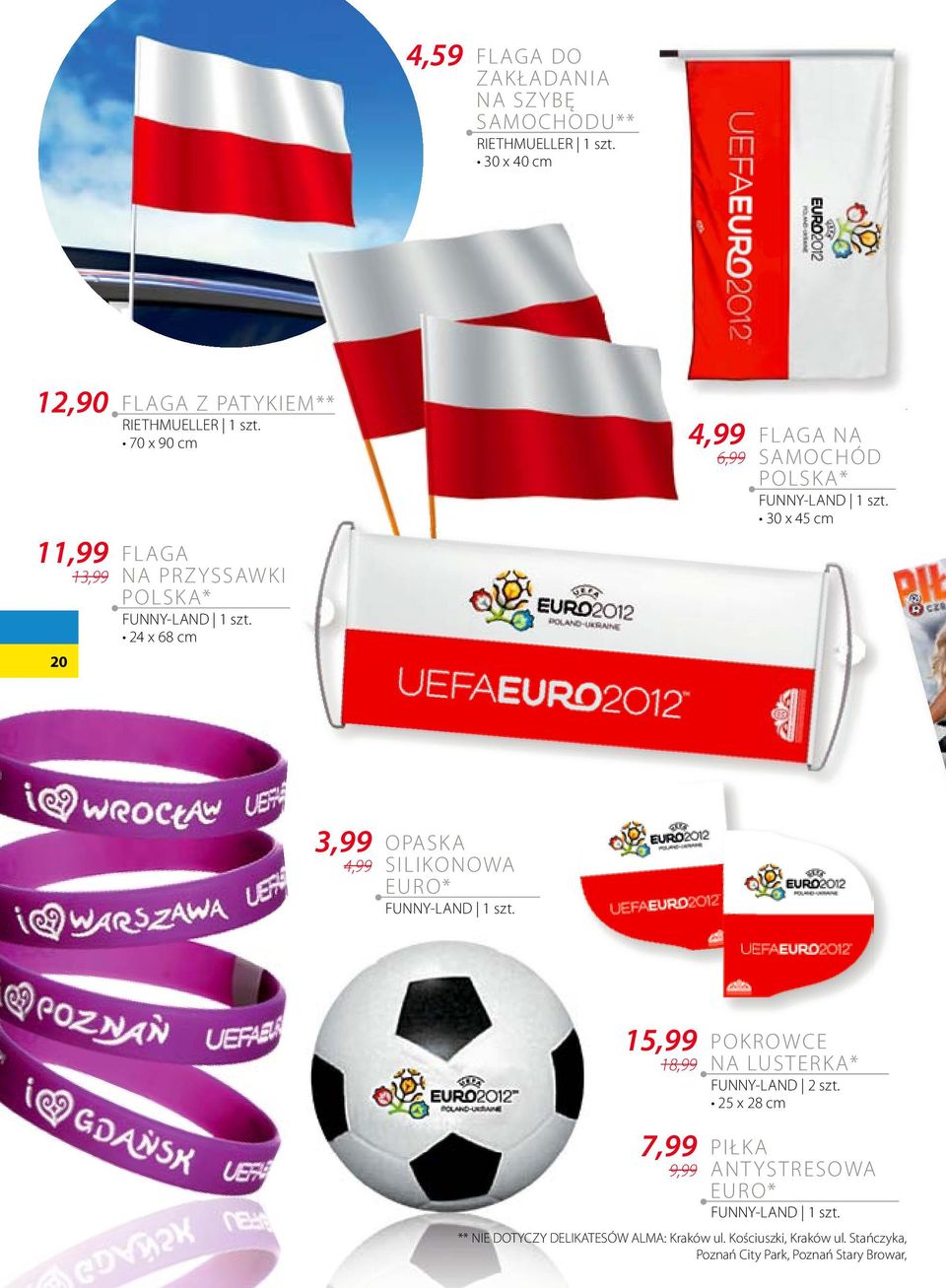 30 x 45 cm 3,99 4,99 OPASKA SILIKONOWA EURO* FUNNY-LAND 1 szt. 15,99 18,99 7,99 9,99 POKROWCE NA LUSTERKA* FUNNY-LAND 2 szt.