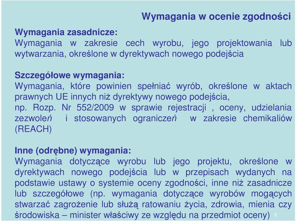 Nr 552/2009 w sprawie rejestracji, oceny, udzielania zezwole i stosowanych ogranicze w zakresie chemikaliów (REACH) Inne (odr bne) wymagania: Wymagania dotycz ce wyrobu lub jego projektu, okre lone w