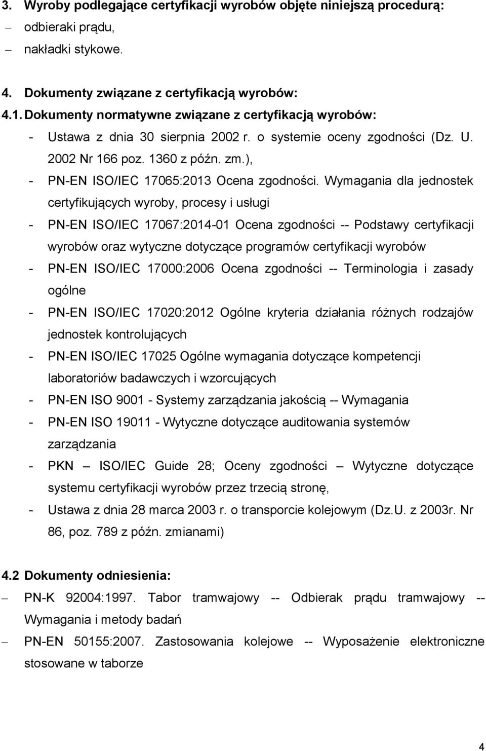 ), - PN-EN ISO/IEC 17065:2013 Ocena zgodności.