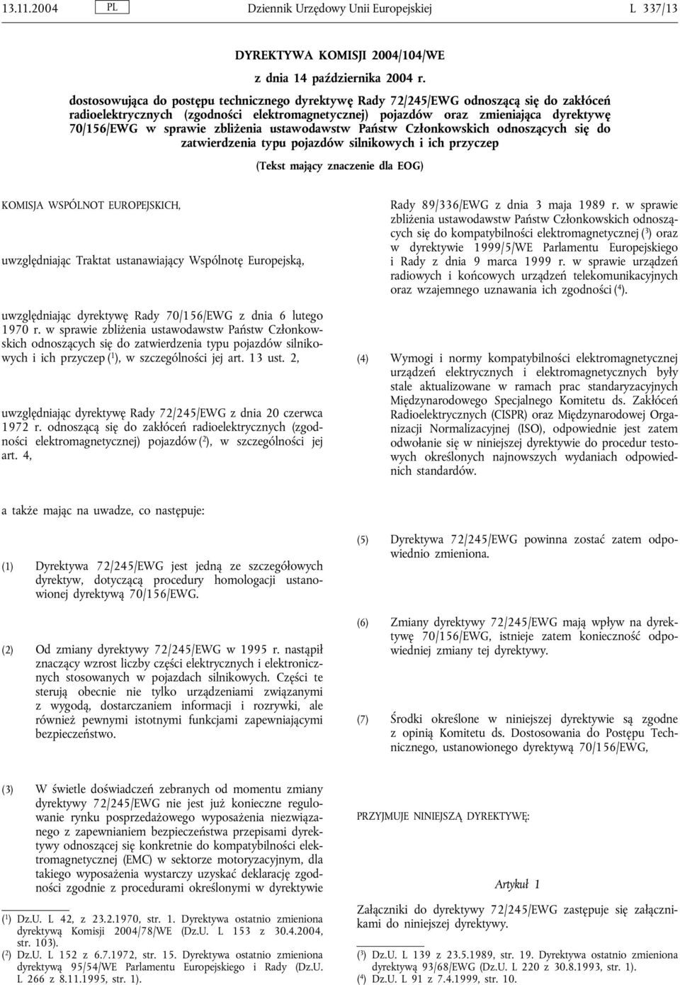 zbliżenia ustawodawstw Państw Członkowskich odnoszących się do zatwierdzenia typu pojazdów silnikowych i ich przyczep (Tekst mający znaczenie dla EOG) KOMISJA WSPÓLNOT EUROPEJSKICH, uwzględniając