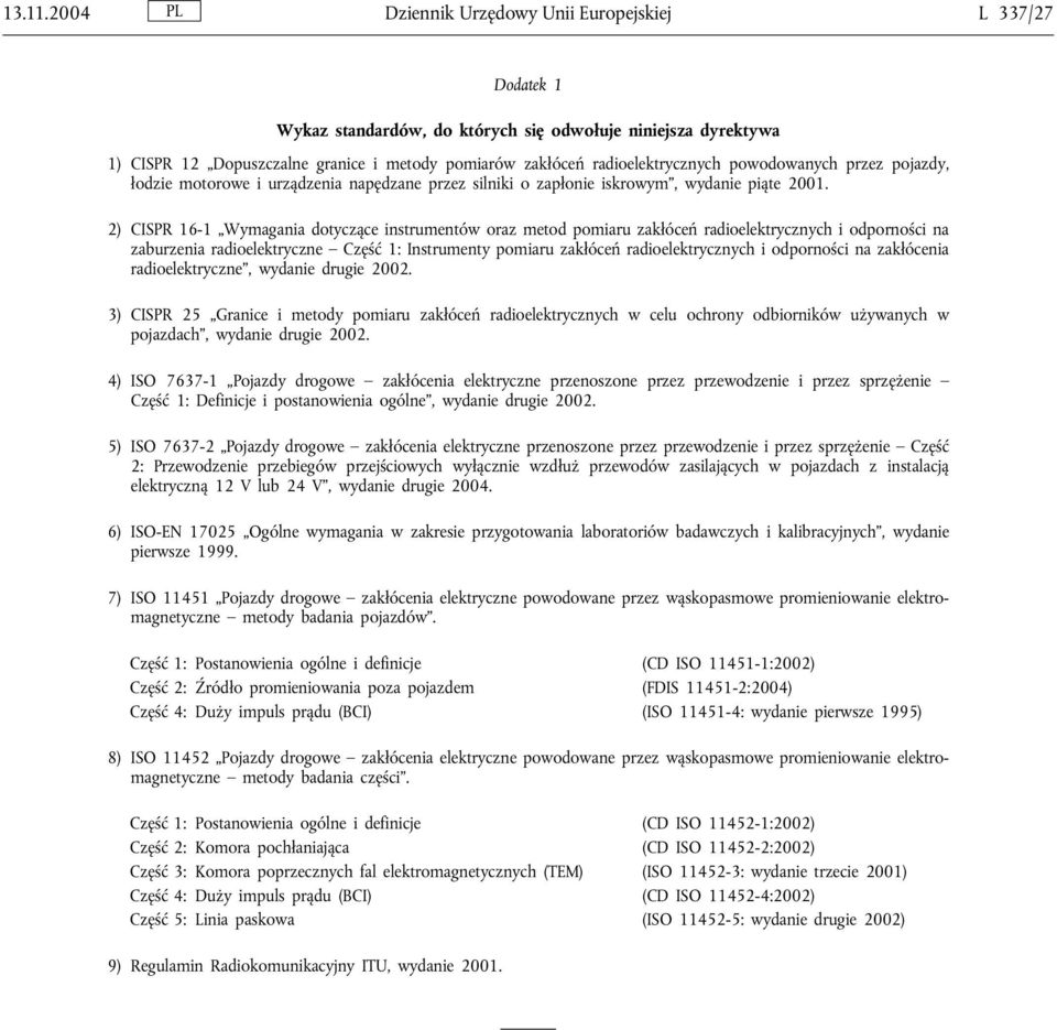 radioelektrycznych powodowanych przez pojazdy, łodzie motorowe i urządzenia napędzane przez silniki o zapłonie iskrowym, wydanie piąte 2001.