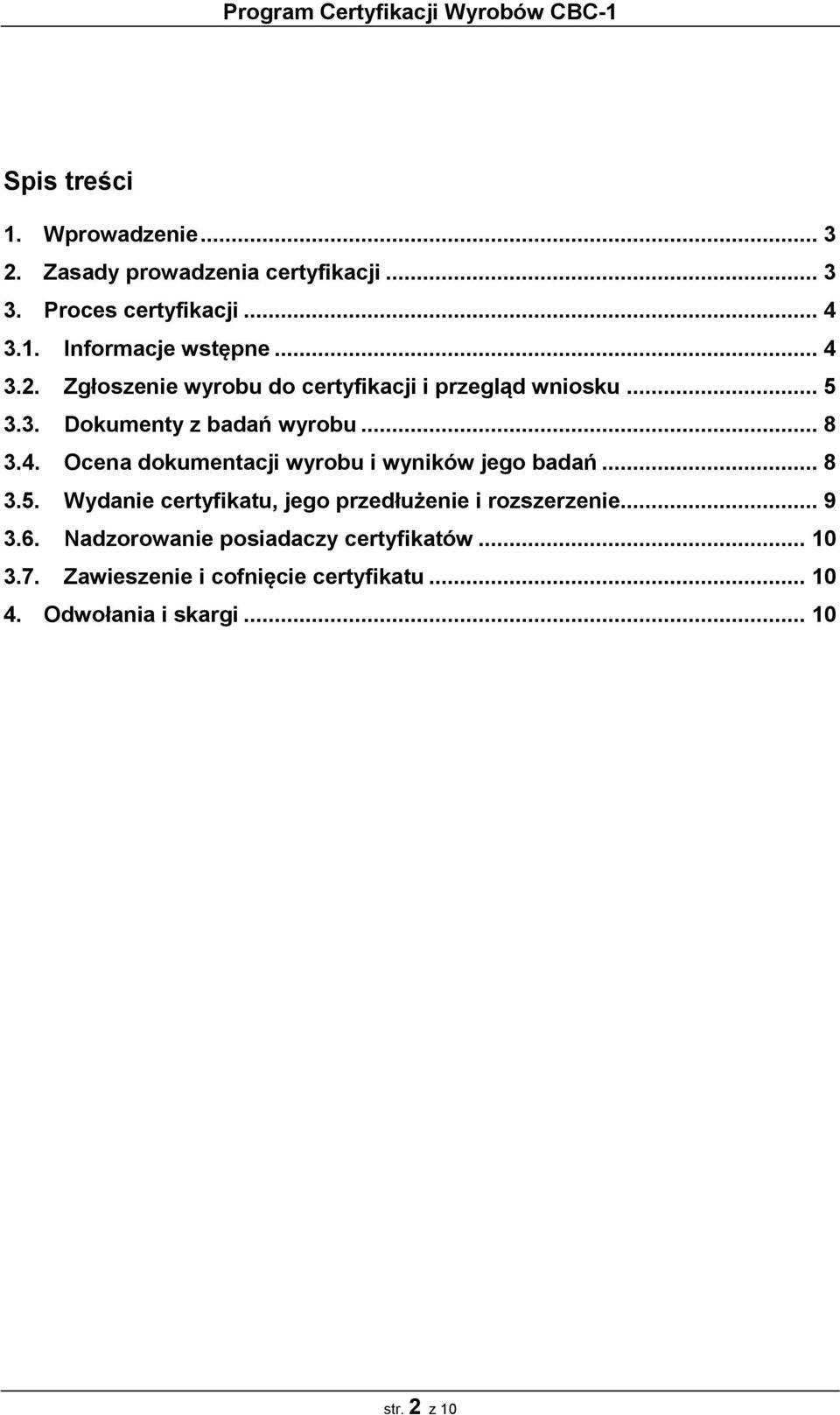 .. 8 3.5. Wydanie certyfikatu, jego przedłużenie i rozszerzenie... 9 3.6. Nadzorowanie posiadaczy certyfikatów... 10 3.7.