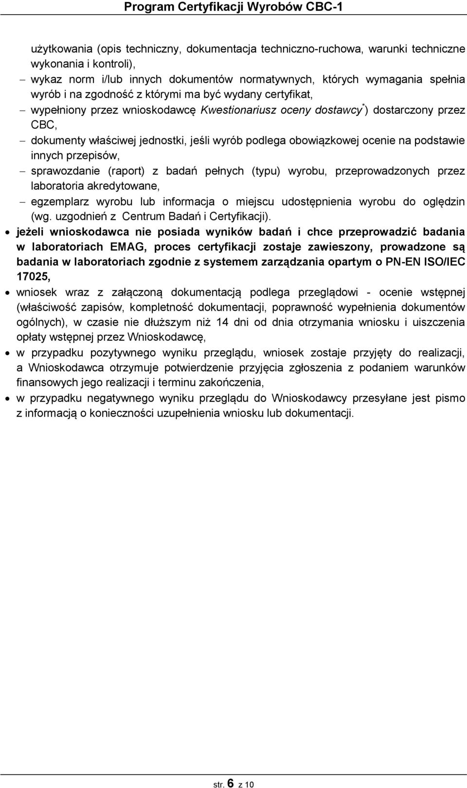 podstawie innych przepisów, sprawozdanie (raport) z badań pełnych (typu) wyrobu, przeprowadzonych przez laboratoria akredytowane, egzemplarz wyrobu lub informacja o miejscu udostępnienia wyrobu do