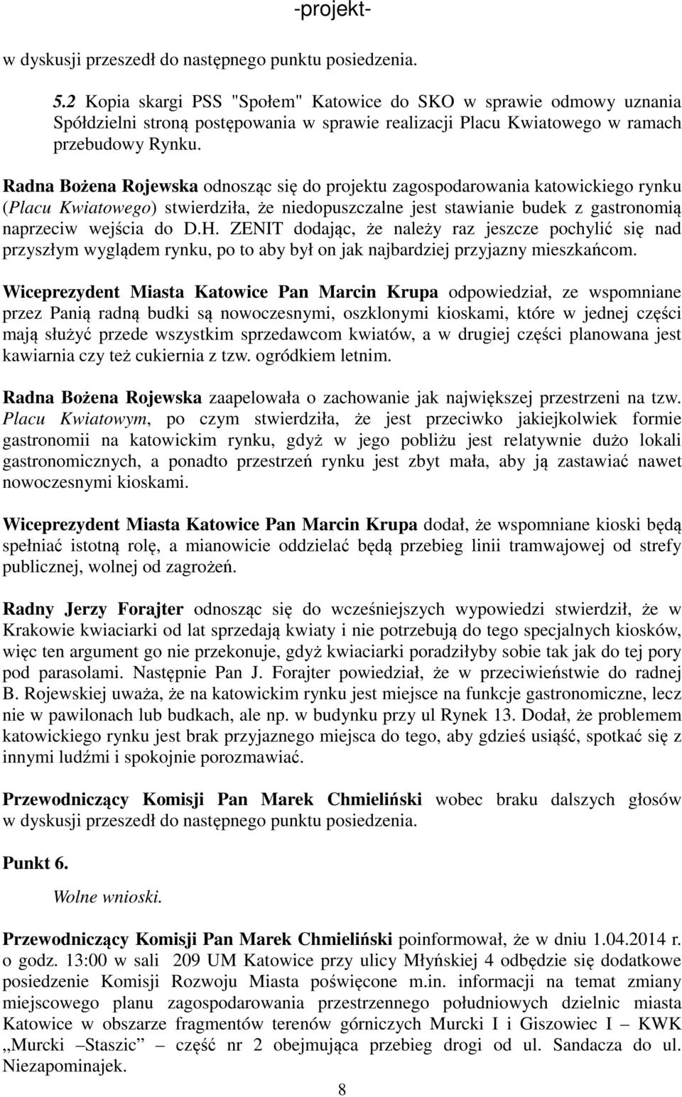 Radna Bożena Rojewska odnosząc się do projektu zagospodarowania katowickiego rynku (Placu Kwiatowego) stwierdziła, że niedopuszczalne jest stawianie budek z gastronomią naprzeciw wejścia do D.H.