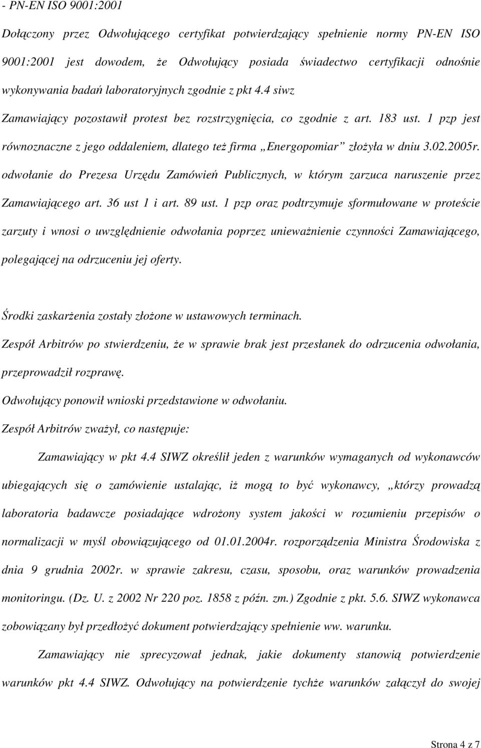 1 pzp jest równoznaczne z jego oddaleniem, dlatego też firma Energopomiar złożyła w dniu 3.02.2005r.