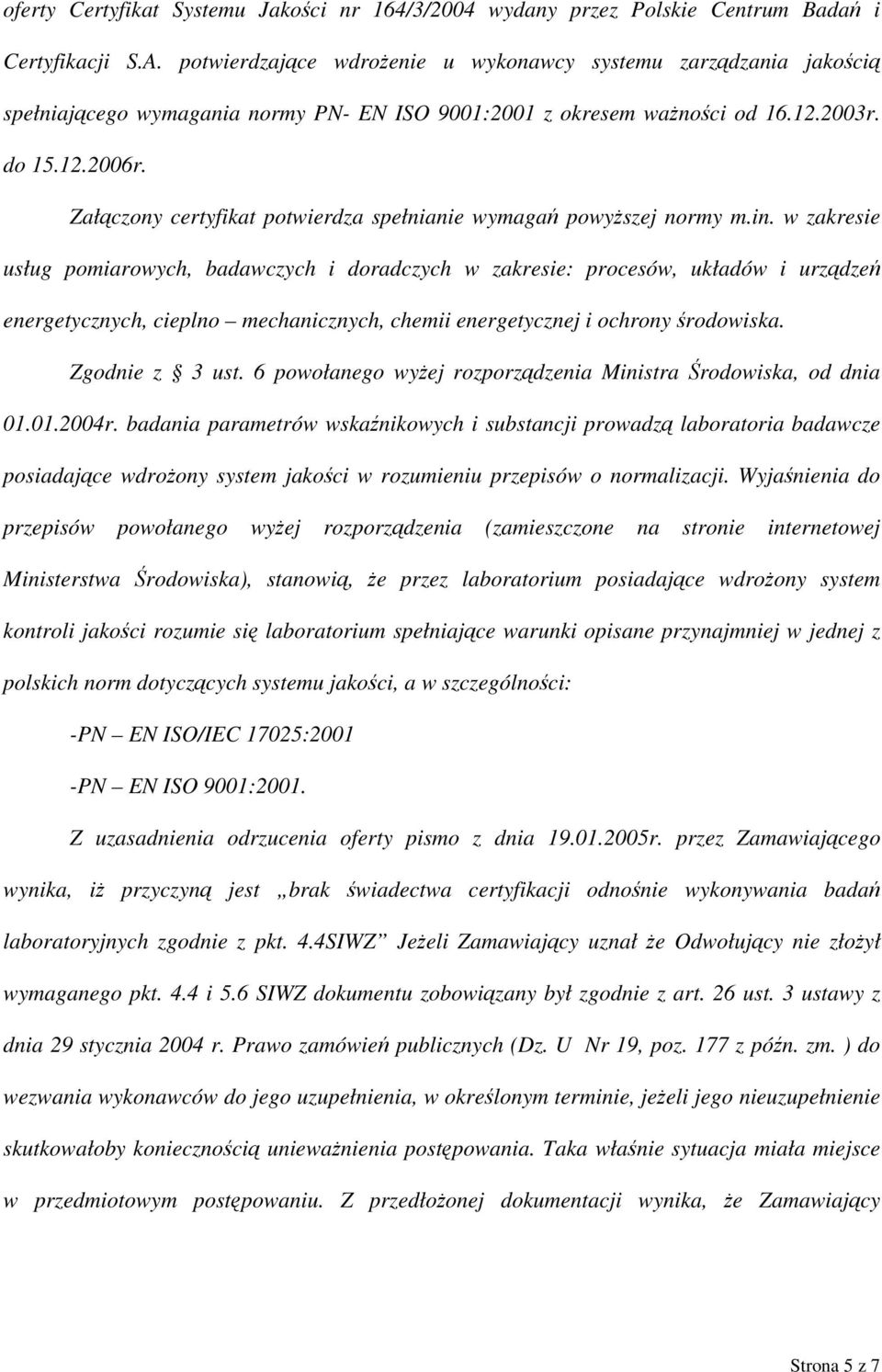 Załączony certyfikat potwierdza spełnianie wymagań powyższej normy m.in.