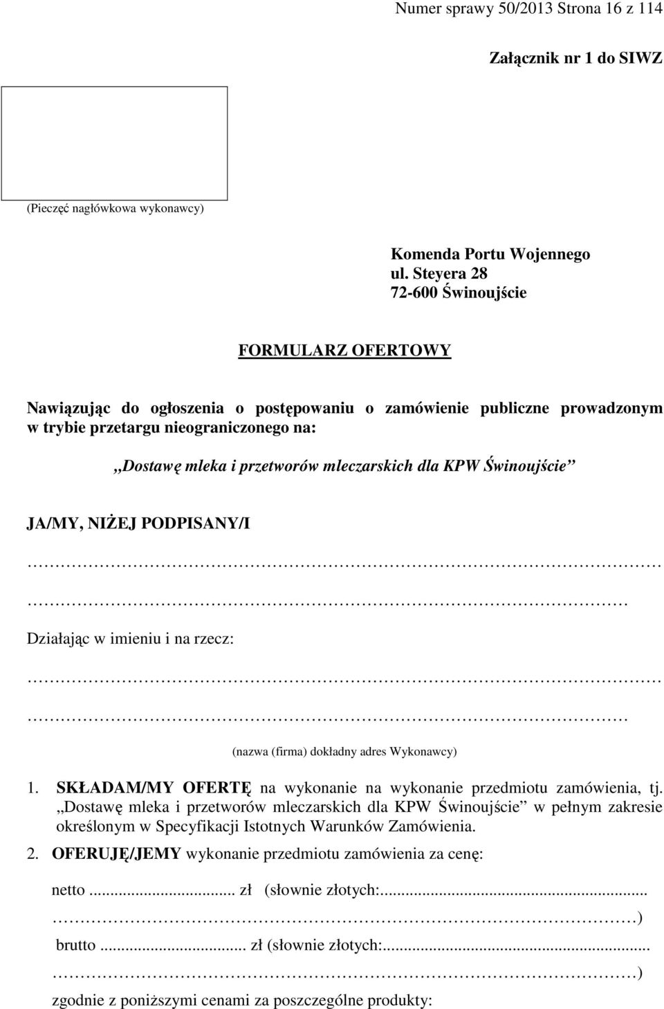 mleczarskich dla KPW Świnoujście JA/MY, NIŻEJ PODPISANY/I Działając w imieniu i na rzecz: (nazwa (firma) dokładny adres Wykonawcy) 1.