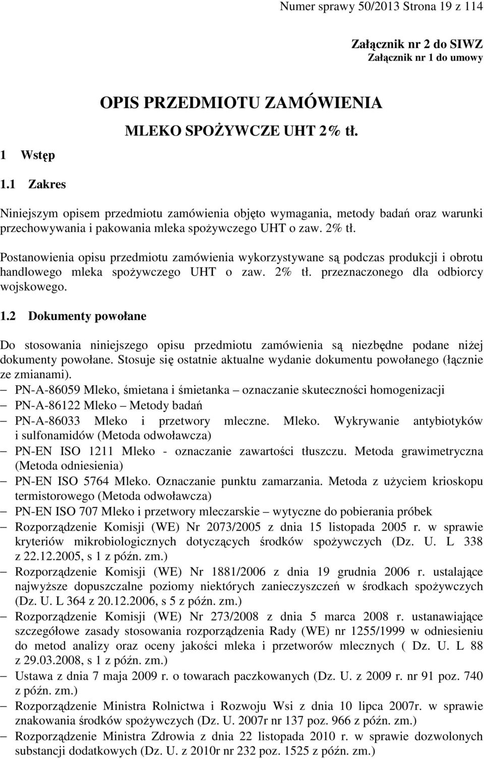 2 Dokumenty powołane Do stosowania niniejszego opisu przedmiotu zamówienia są niezbędne podane niżej dokumenty powołane.