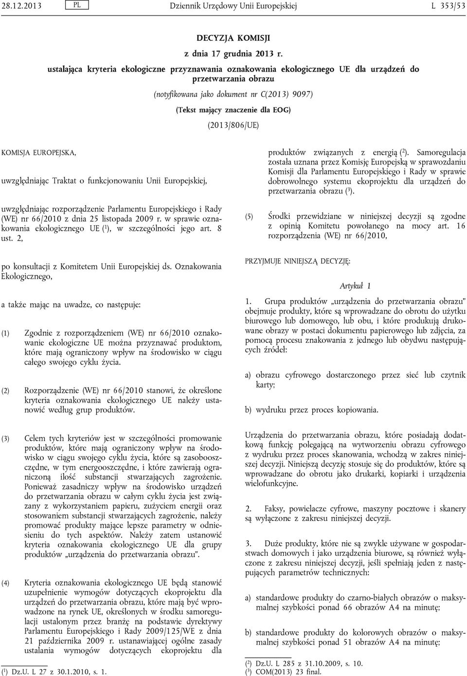 (2013/806/UE) KOMISJA EUROPEJSKA, uwzględniając Traktat o funkcjonowaniu Unii Europejskiej, uwzględniając rozporządzenie Parlamentu Europejskiego i Rady (WE) nr 66/2010 z dnia 25 listopada 2009 r.