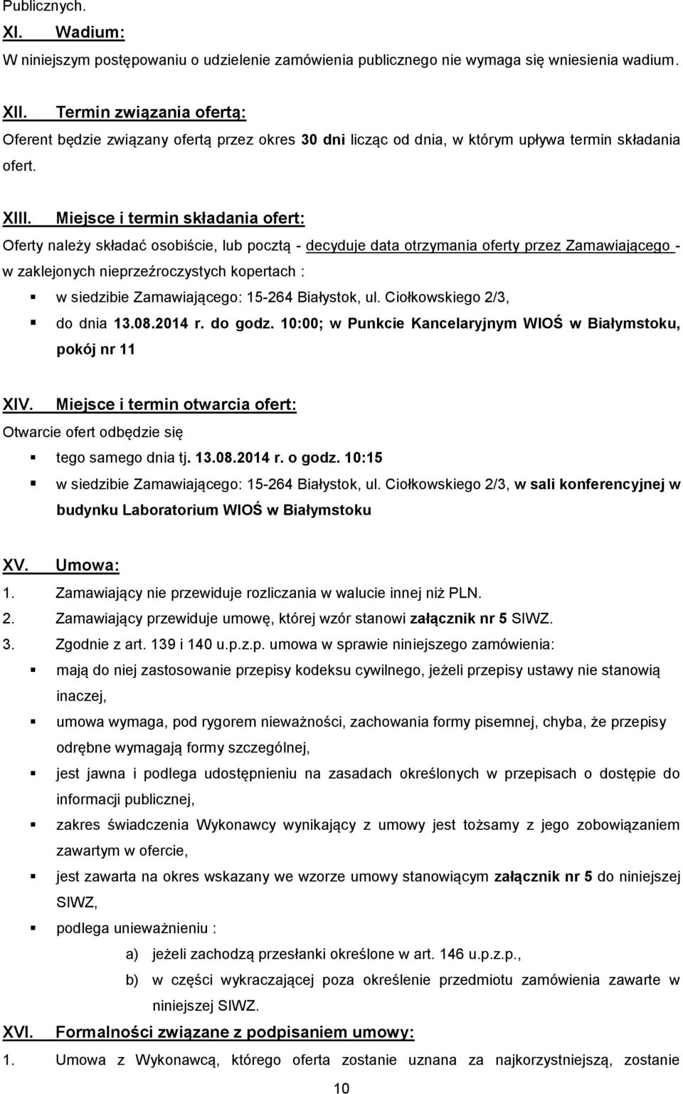 Miejsce i termin składania ofert: Oferty należy składać osobiście, lub pocztą - decyduje data otrzymania oferty przez Zamawiającego - w zaklejonych nieprzeźroczystych kopertach : w siedzibie