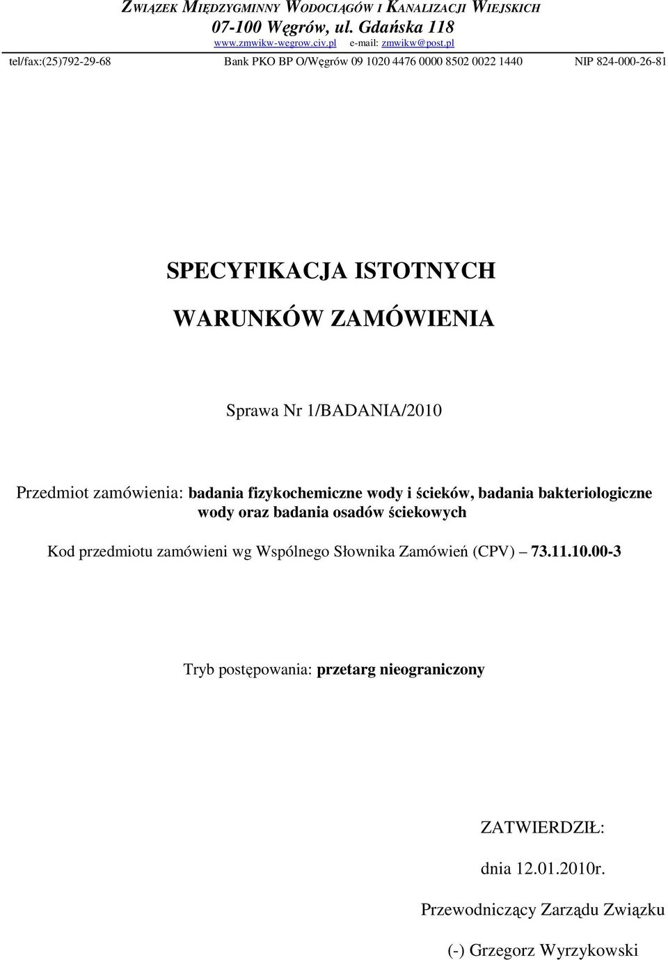 1/BADANIA/2010 Przedmiot zamówienia: badania fizykochemiczne wody i ścieków, badania bakteriologiczne wody oraz badania osadów ściekowych Kod przedmiotu