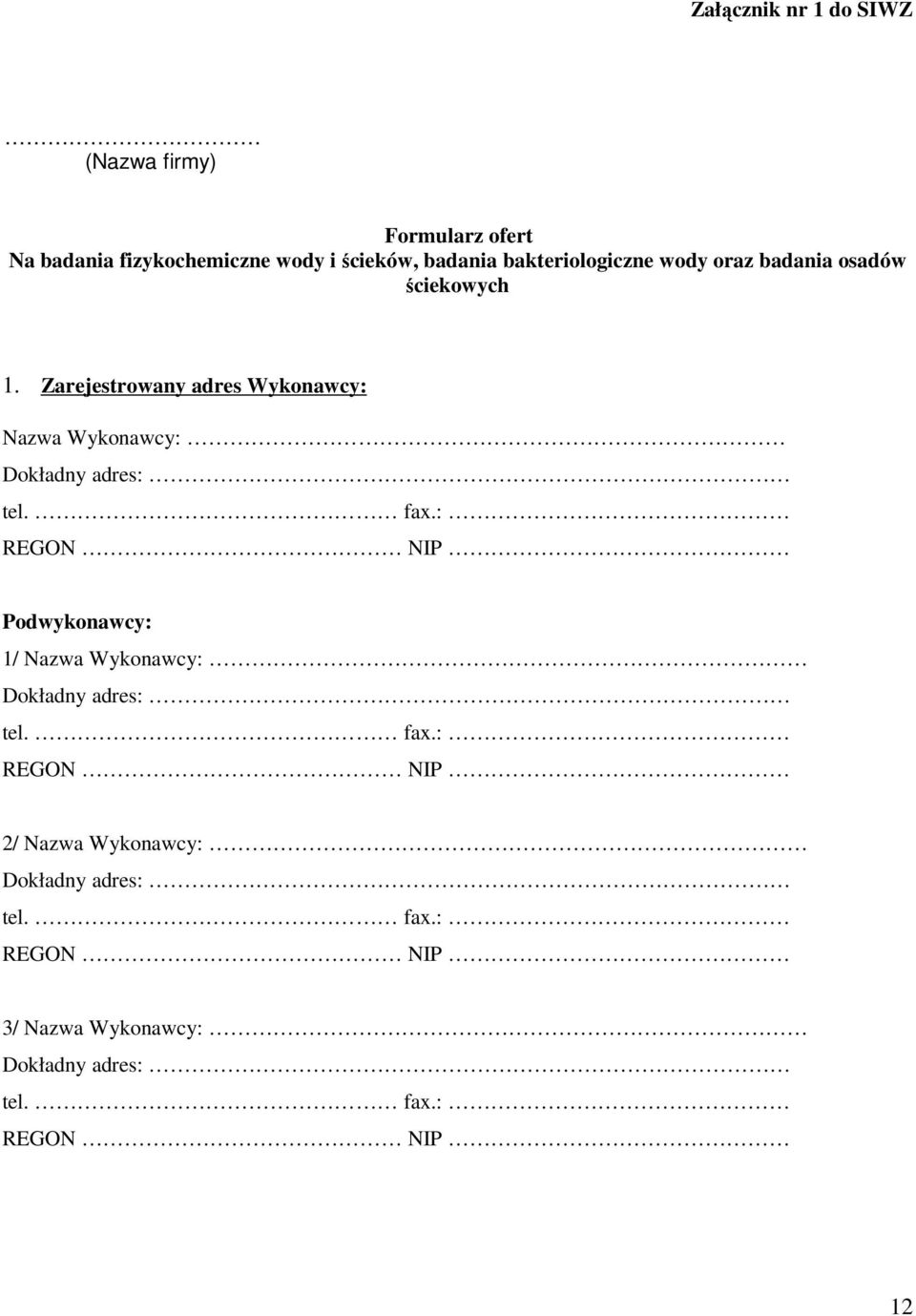 Zarejestrowany adres Wykonawcy: Nazwa Wykonawcy: Dokładny adres: tel. fax.