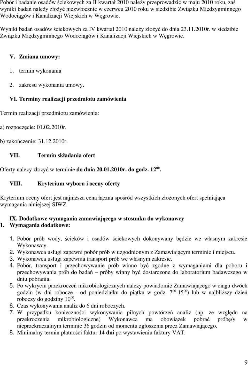 w siedzibie Związku Międzygminnego Wodociągów i Kanalizacji Wiejskich w Węgrowie. V. Zmiana umowy: 1. termin wykonania 2. zakresu wykonania umowy. VI.