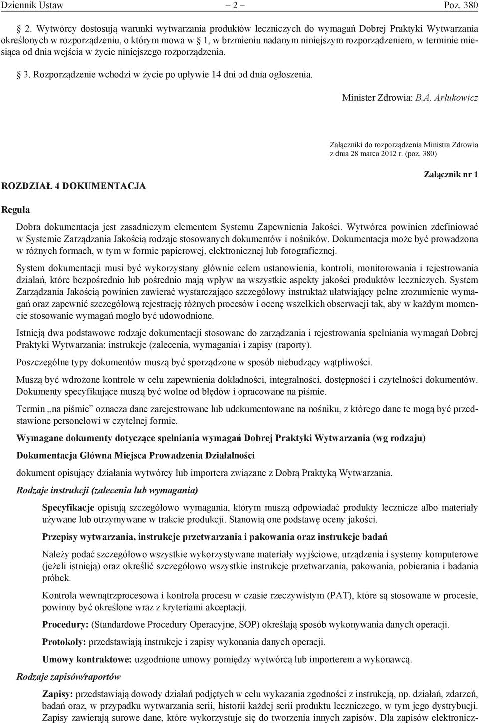 terminie miesiąca od dnia wejścia w życie niniejszego rozporządzenia. 3. Rozporządzenie wchodzi w życie po upływie 14 dni od dnia ogłoszenia. Minister Zdrowia: B.A.