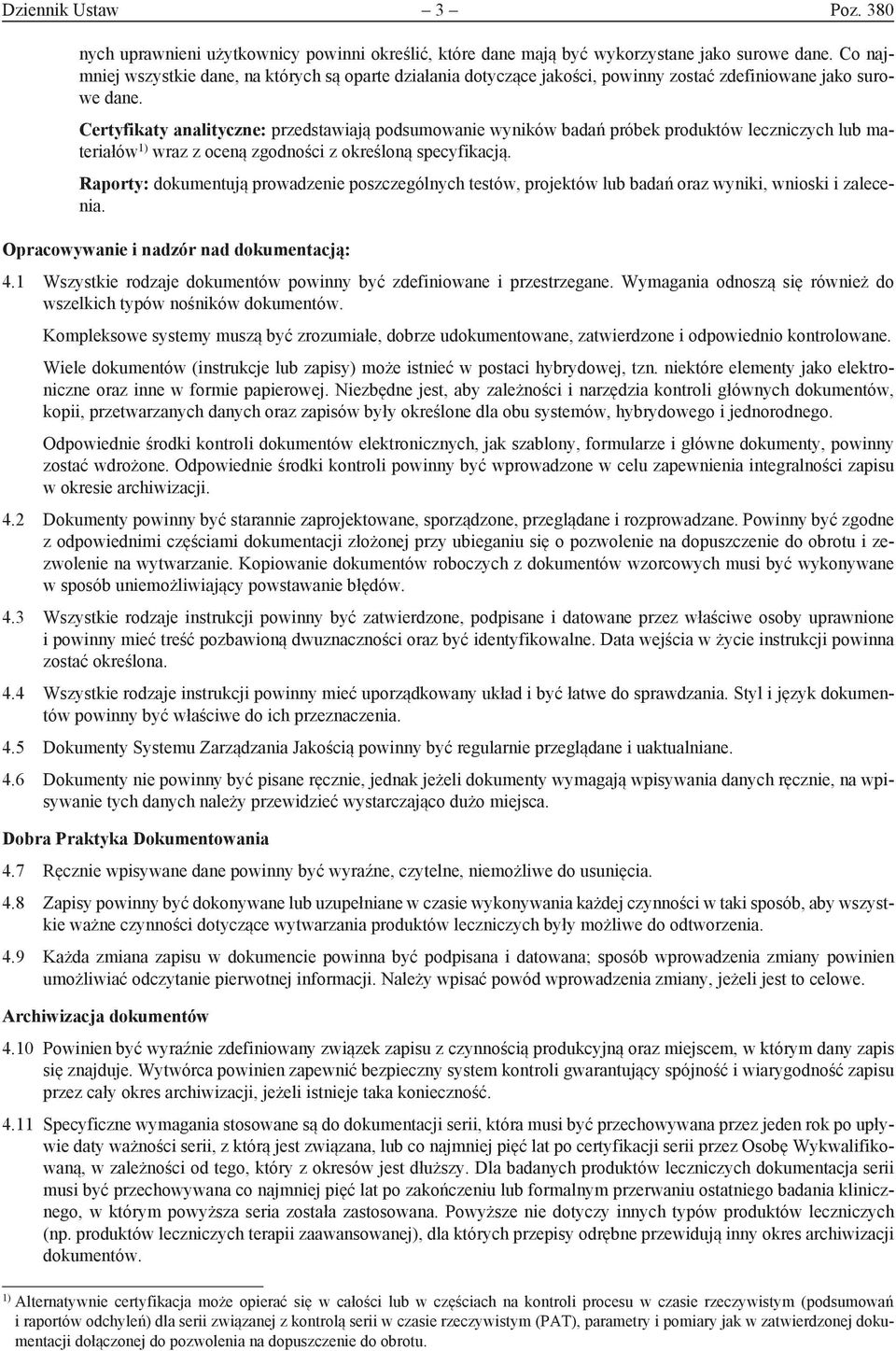 Certyfikaty analityczne: przedstawiają podsumowanie wyników badań próbek produktów leczniczych lub materiałów 1) wraz z oceną zgodności z określoną specyfikacją.