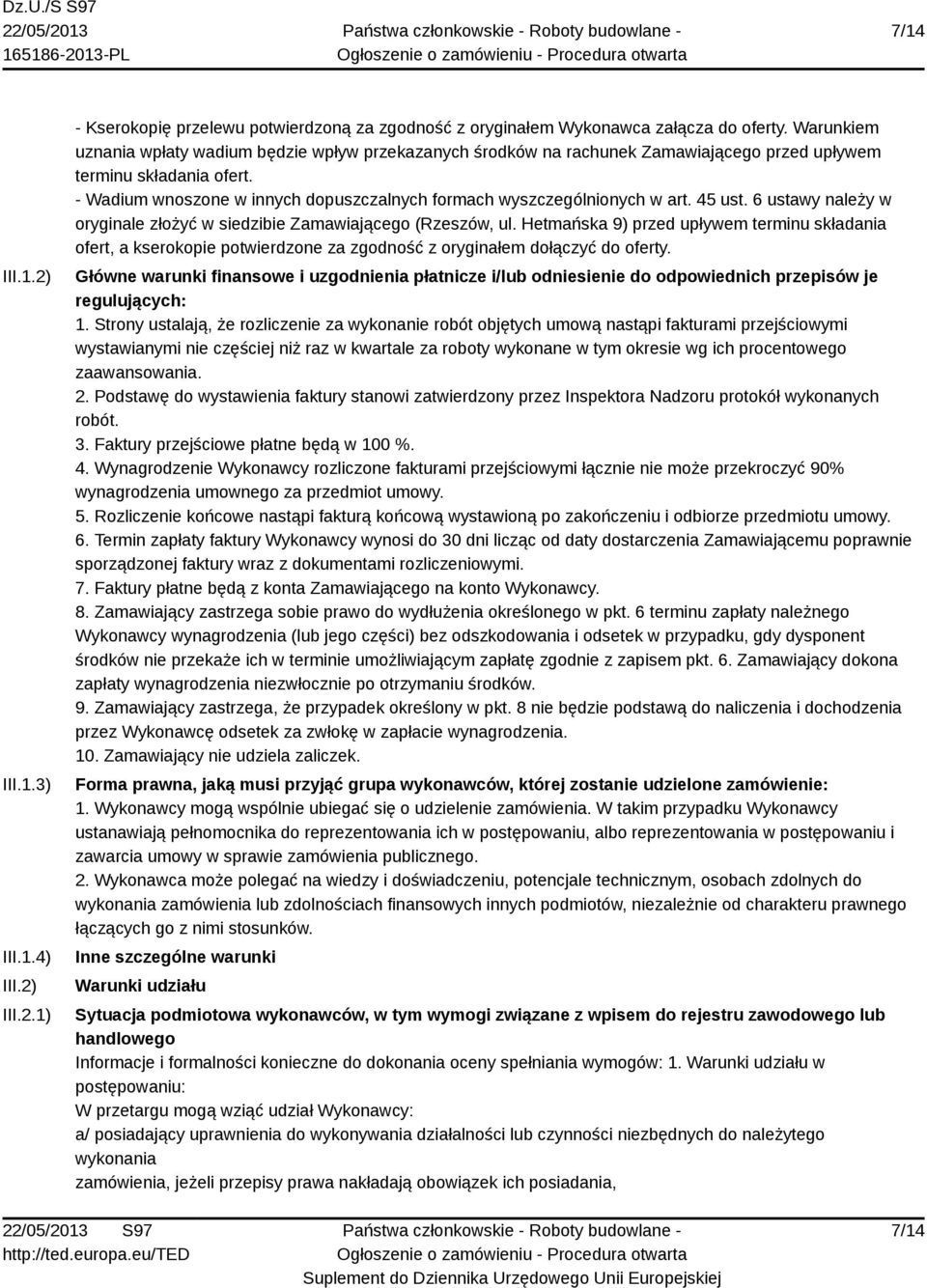 - Wadium wnoszone w innych dopuszczalnych formach wyszczególnionych w art. 45 ust. 6 ustawy należy w oryginale złożyć w siedzibie Zamawiającego (Rzeszów, ul.