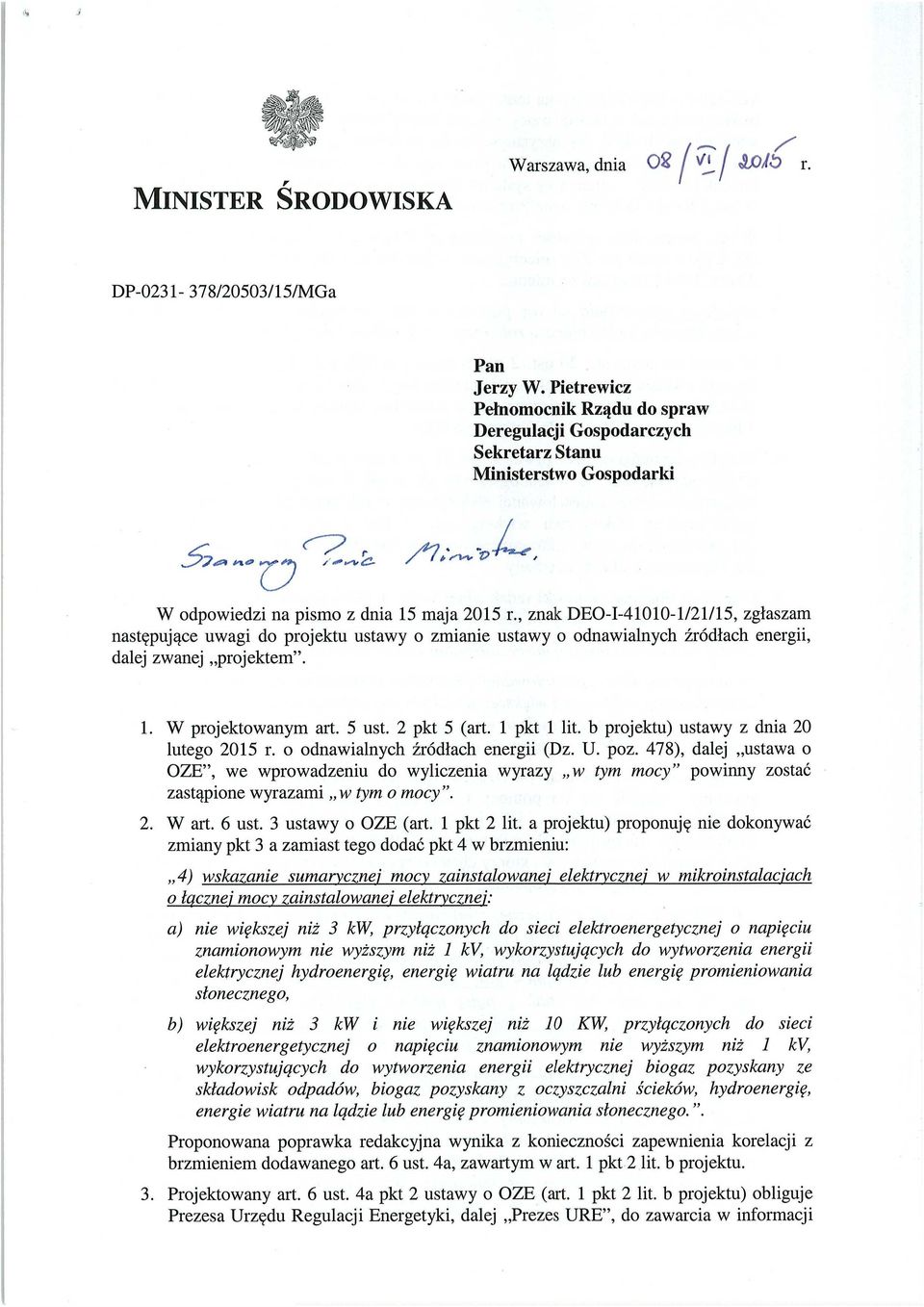 , znak DEO-I-41010-1/21/15, zg łaszam następuj ące uwagi do projektu ustawy o zmianie ustawy o odnawialnych źród łach energii, dalej zwanej projektem". 1. W projektowanym art. 5 ust. 2 pkt 5 (art.