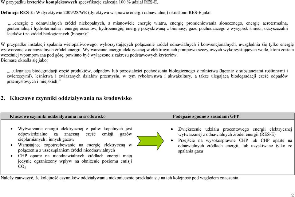 promieniowania słonecznego, energię aerotermalną, geotermalną i hydrotermalną i energię oceanów, hydroenergię, energię pozyskiwaną z biomasy, gazu pochodzącego z wysypisk śmieci, oczyszczalni ścieków