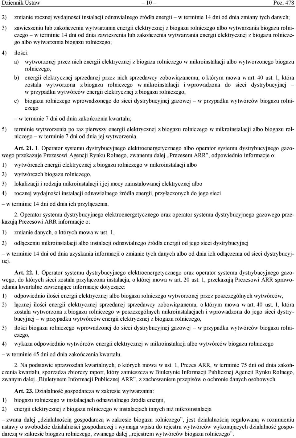 rolniczego albo wytwarzania biogazu rolniczego w terminie 14 dni od dnia zawieszenia lub zakończenia wytwarzania energii elektrycznej z biogazu rolniczego albo wytwarzania biogazu rolniczego; 4)