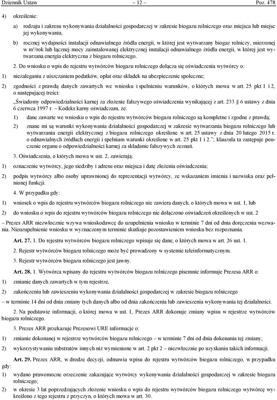 źródła energii, w której jest wytwarzany biogaz rolniczy, mierzonej w m³/rok lub łącznej mocy zainstalowanej elektrycznej instalacji odnawialnego źródła energii, w której jest wytwarzana energia