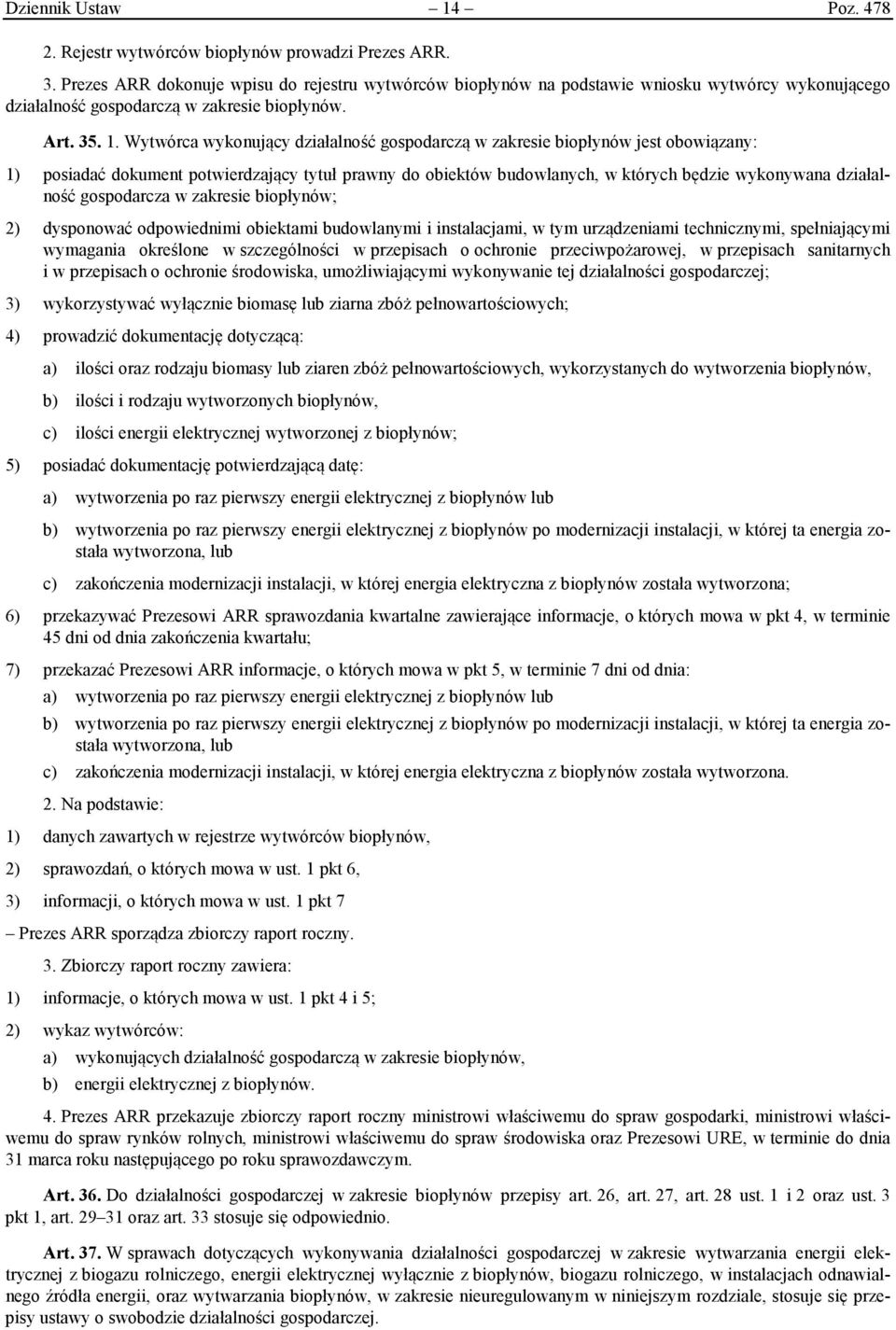 Wytwórca wykonujący działalność gospodarczą w zakresie biopłynów jest obowiązany: 1) posiadać dokument potwierdzający tytuł prawny do obiektów budowlanych, w których będzie wykonywana działalność