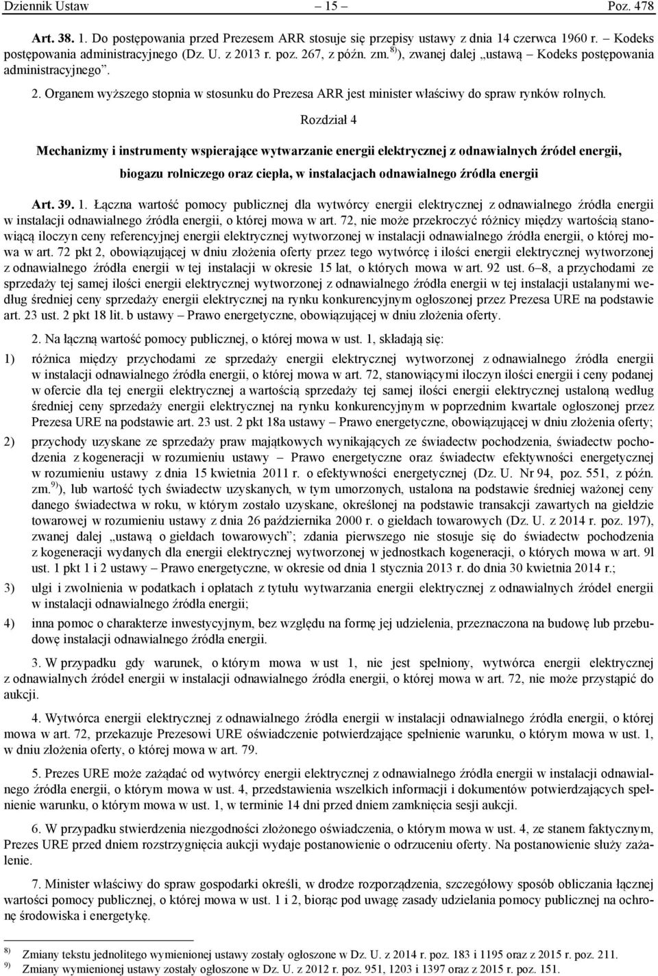 Rozdział 4 Mechanizmy i instrumenty wspierające wytwarzanie energii elektrycznej z odnawialnych źródeł energii, biogazu rolniczego oraz ciepła, w instalacjach odnawialnego źródła energii Art. 39. 1.