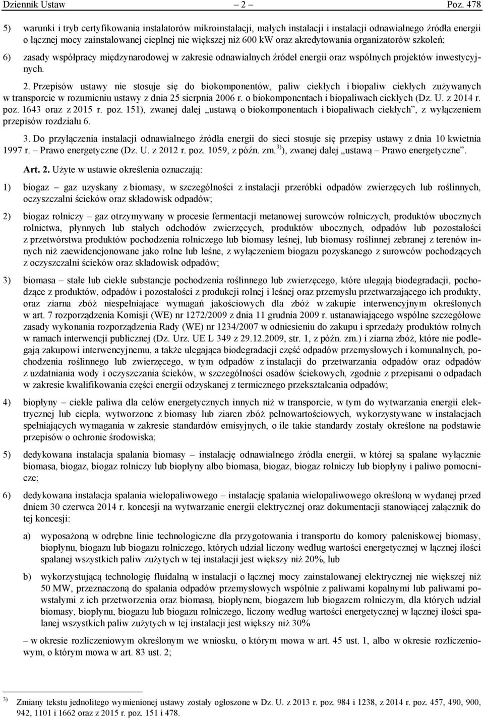 akredytowania organizatorów szkoleń; 6) zasady współpracy międzynarodowej w zakresie odnawialnych źródeł energii oraz wspólnych projektów inwestycyjnych. 2.