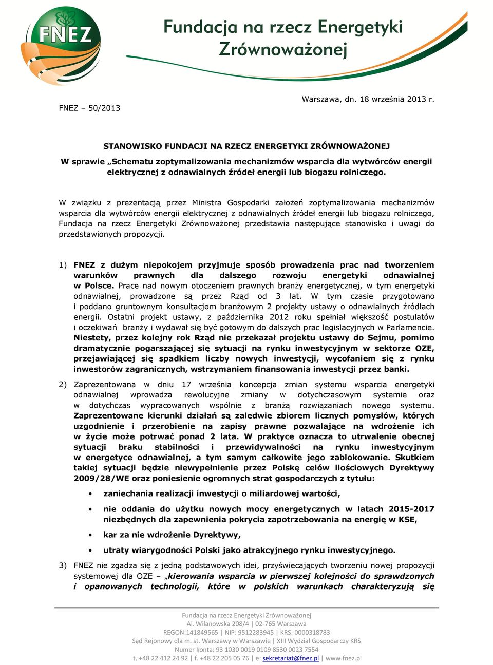 W związku z prezentacją przez Ministra Gospodarki założeń zoptymalizowania mechanizmów wsparcia dla wytwórców energii elektrycznej z odnawialnych źródeł energii lub biogazu rolniczego, Fundacja na