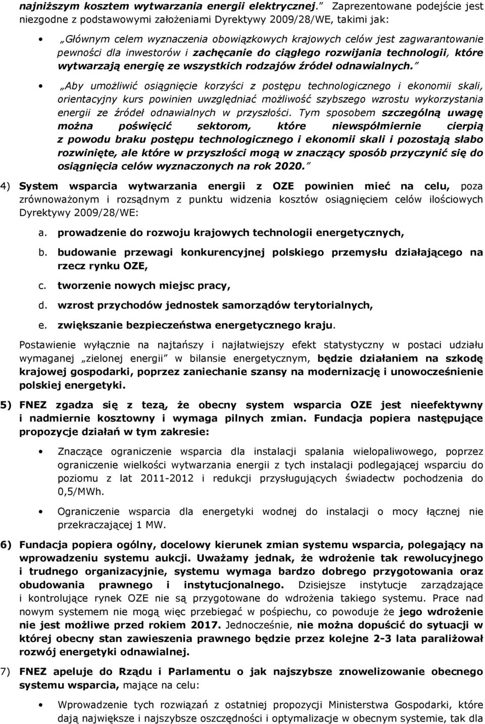 inwestorów i zachęcanie do ciągłego rozwijania technologii, które wytwarzają energię ze wszystkich rodzajów źródeł odnawialnych.