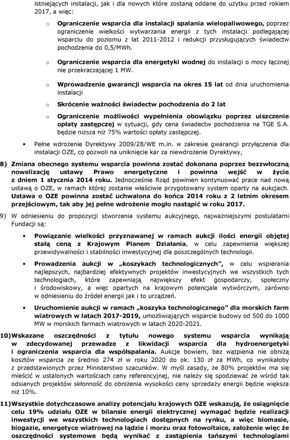 Ograniczenie wsparcia dla energetyki wodnej do instalacji o mocy łącznej nie przekraczającej 1 MW.