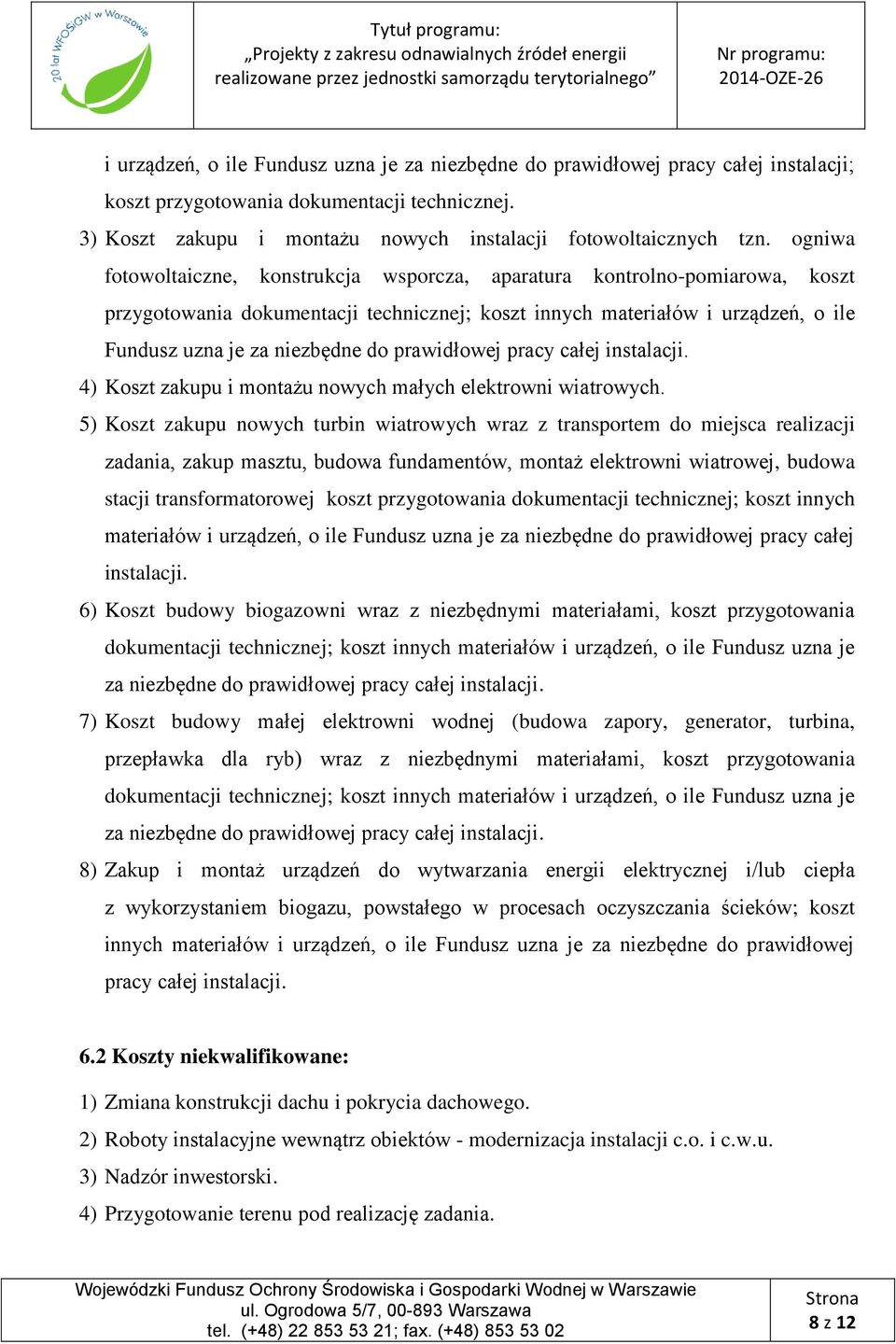 prawidłowej pracy całej instalacji. 4) Koszt zakupu i montażu nowych małych elektrowni wiatrowych.