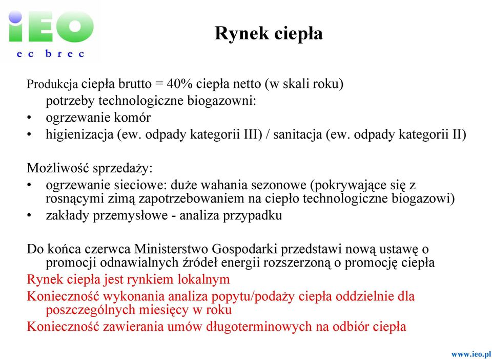 przemysłowe - analiza przypadku Do końca czerwca Ministerstwo Gospodarki przedstawi nową ustawę o promocji odnawialnych źródeł energii rozszerzoną o promocję ciepła Rynek ciepła