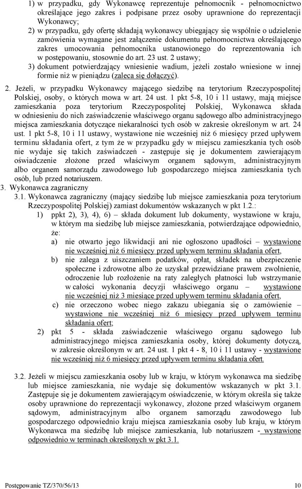 postępowaniu, stosownie do art. 23 ust. 2 ustawy; 3) dokument potwierdzający wniesienie wadium, jeżeli zostało wniesione w innej formie niż w pieniądzu (zaleca się dołączyć). 2. Jeżeli, w przypadku Wykonawcy mającego siedzibę na terytorium Rzeczypospolitej Polskiej, osoby, o których mowa w art.