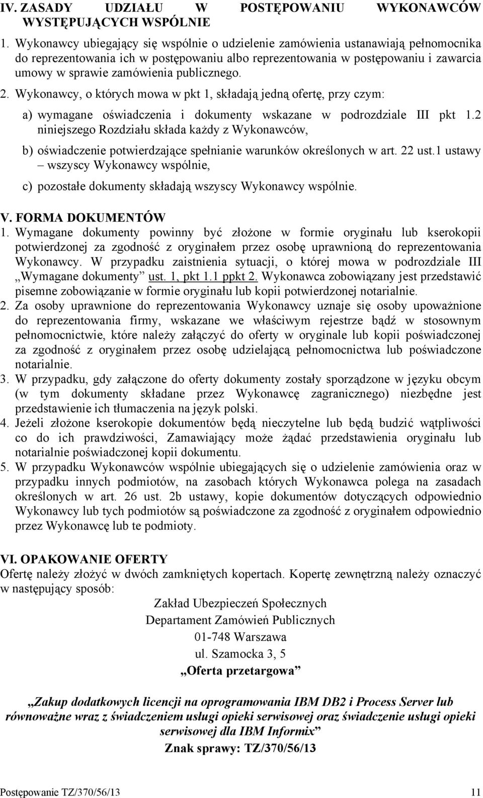 publicznego. 2. Wykonawcy, o których mowa w pkt 1, składają jedną ofertę, przy czym: a) wymagane oświadczenia i dokumenty wskazane w podrozdziale III pkt 1.