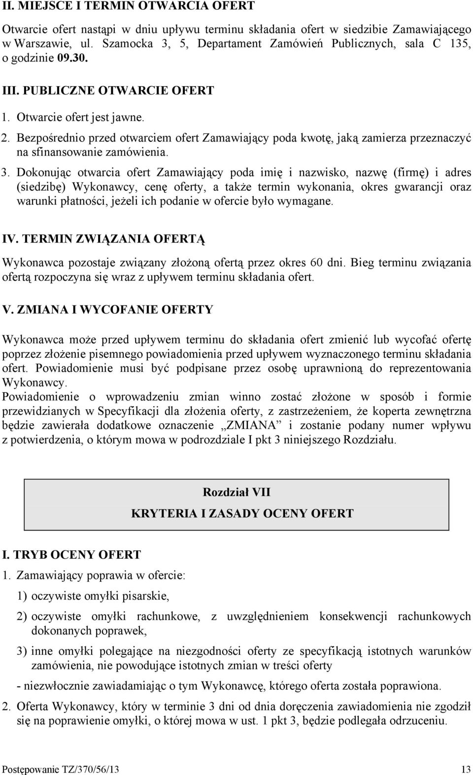 Bezpośrednio przed otwarciem ofert Zamawiający poda kwotę, jaką zamierza przeznaczyć na sfinansowanie zamówienia. 3.