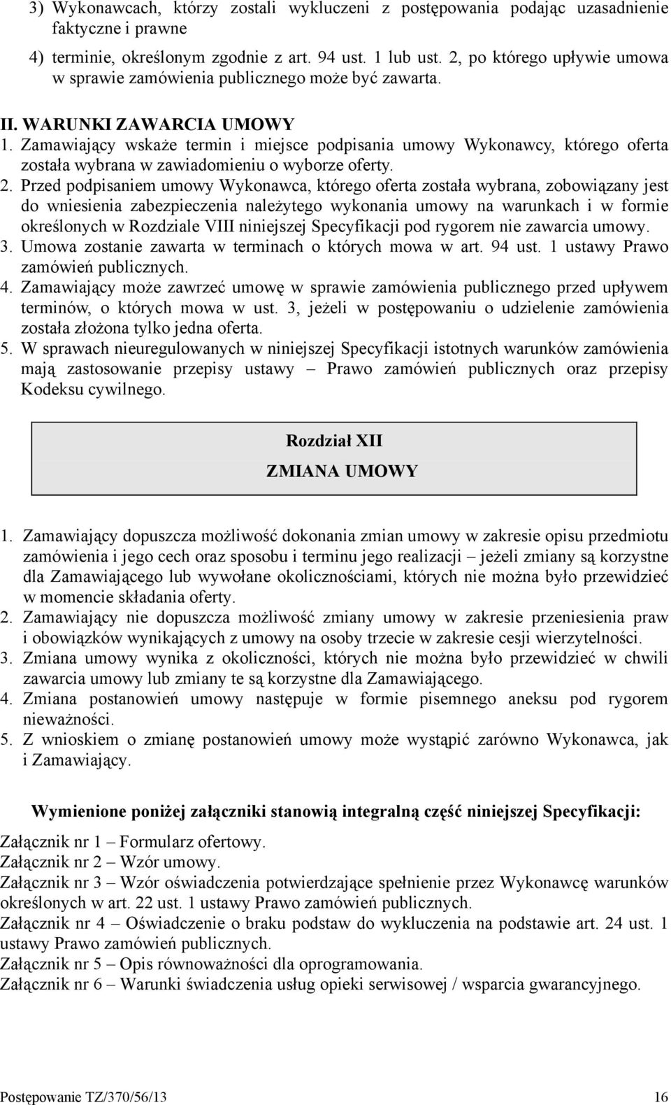 Zamawiający wskaże termin i miejsce podpisania umowy Wykonawcy, którego oferta została wybrana w zawiadomieniu o wyborze oferty. 2.