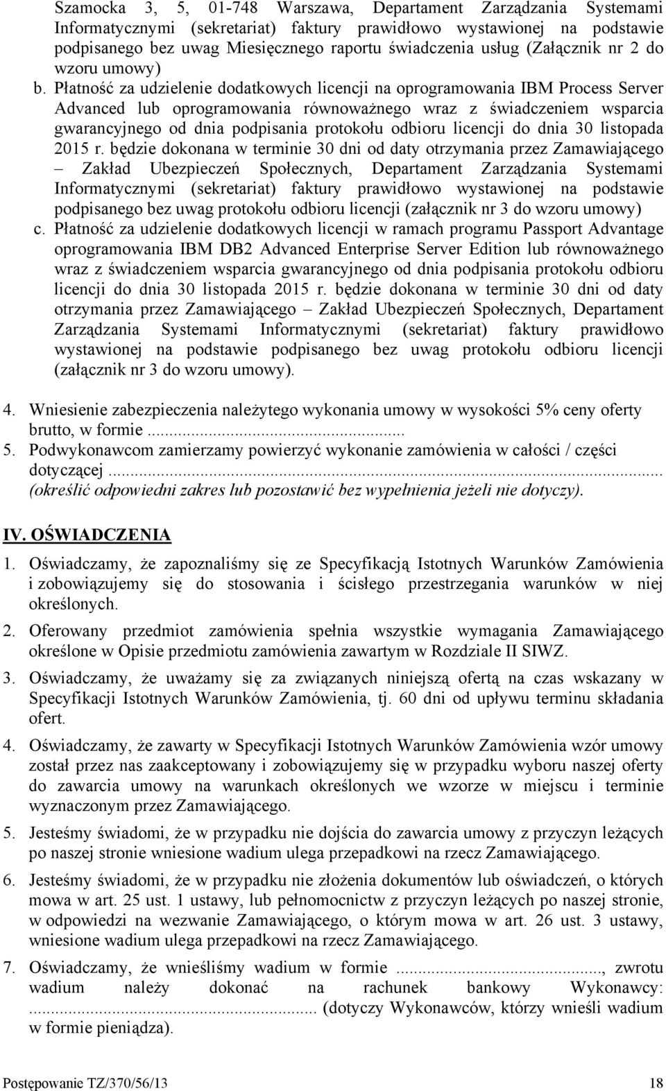 Płatność za udzielenie dodatkowych licencji na oprogramowania IBM Process Server Advanced lub oprogramowania równoważnego wraz z świadczeniem wsparcia gwarancyjnego od dnia podpisania protokołu