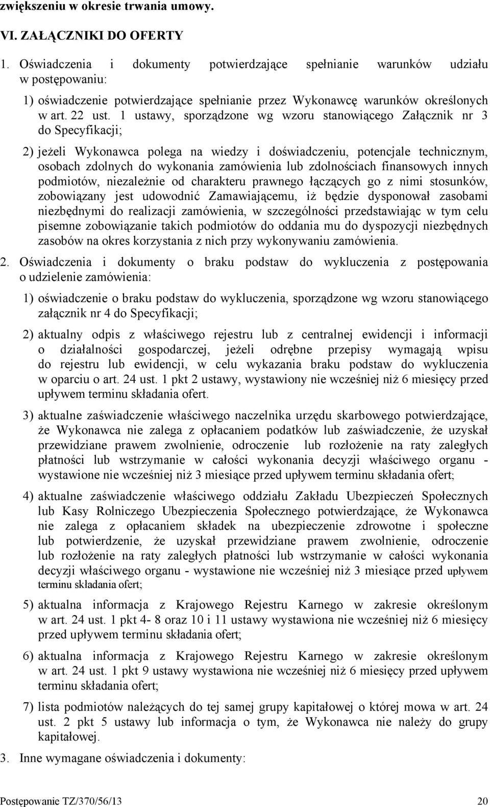 1 ustawy, sporządzone wg wzoru stanowiącego Załącznik nr 3 do Specyfikacji; 2) jeżeli Wykonawca polega na wiedzy i doświadczeniu, potencjale technicznym, osobach zdolnych do wykonania zamówienia lub
