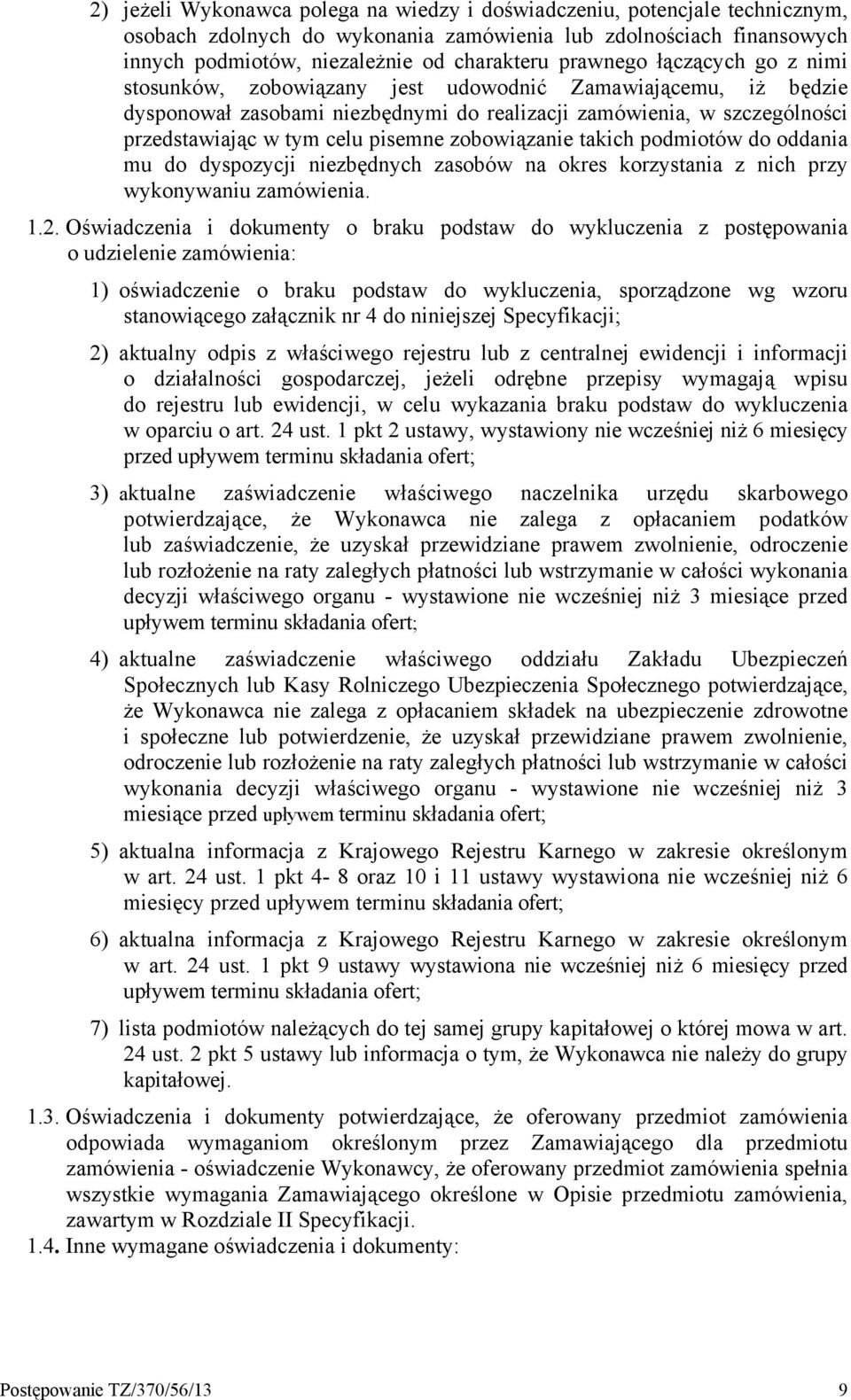 zobowiązanie takich podmiotów do oddania mu do dyspozycji niezbędnych zasobów na okres korzystania z nich przy wykonywaniu zamówienia. 1.2.