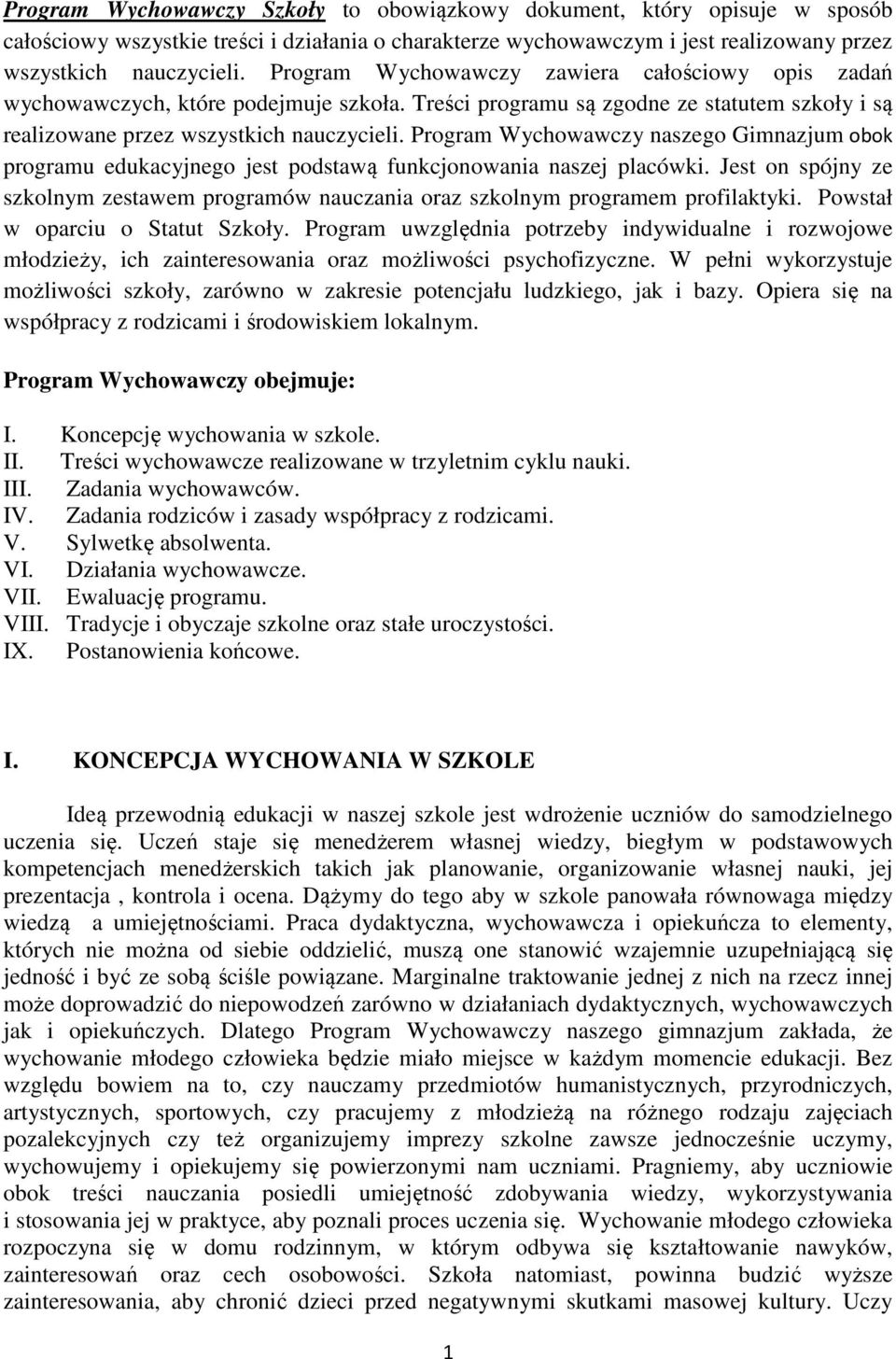 Program Wychowawczy naszego Gimnazjum obok programu edukacyjnego jest podstawą funkcjonowania naszej placówki.